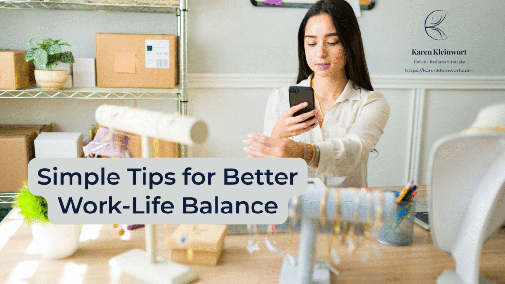 Karen Kleinwort | Small Business Coach | Self-Care | Women's Business Resource Community | Simple Tips for Better Work-Life Balance