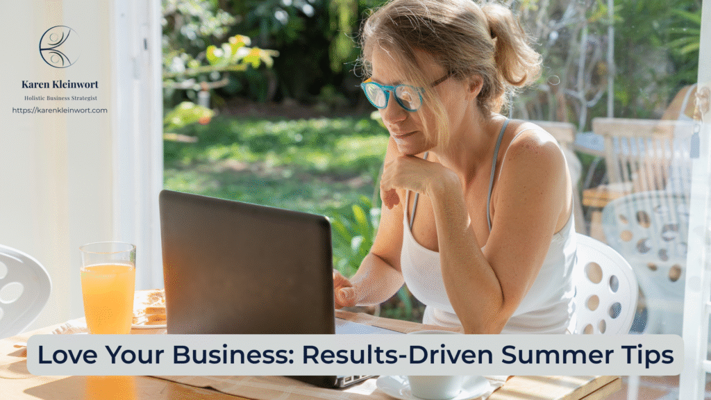 Karen Kleinwort | Small Business Coach | Self-Care | Women's Business Resource Community | summer business tips