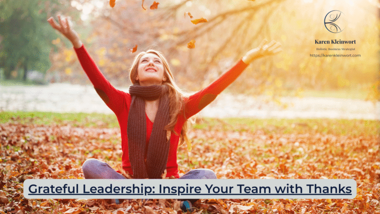 Karen Kleinwort | Small Business Coach | Self-Care | Women's Business Resource Community | grateful leadership