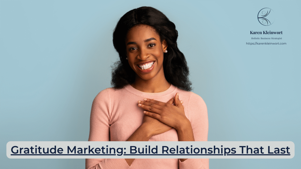 Karen Kleinwort | Small Business Coach | Self-Care | Women's Business Resource Community | gratitude marketing