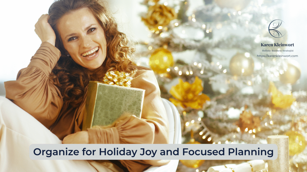 Karen Kleinwort | Small Business Coach | Self-Care | Women's Business Resource Community | holiday planning tips
