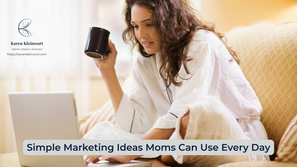 Karen Kleinwort | Small Business Coach | Self-Care | Women's Business Resource Community | daily marketing tips